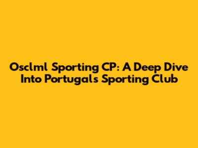 Osclml Sporting CP: A Deep Dive Into Portugal's Sporting Club