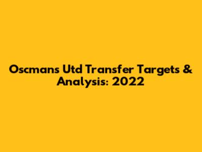 Oscman's Utd Transfer Targets & Analysis: 2022
