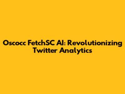 Oscocc FetchSC AI: Revolutionizing Twitter Analytics