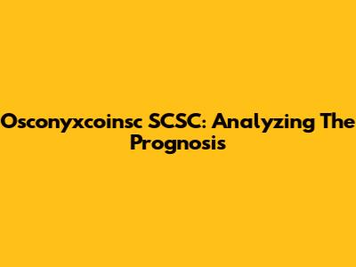 Osconyxcoinsc SCSC: Analyzing The Prognosis