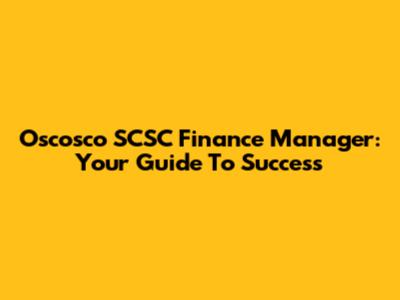Oscosco SCSC Finance Manager: Your Guide To Success