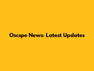 Oscspe News: Latest Updates