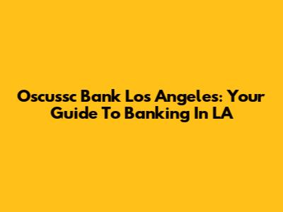 Oscussc Bank Los Angeles: Your Guide To Banking In LA