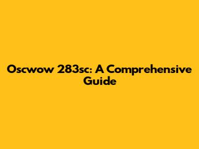 Oscwow 283sc: A Comprehensive Guide