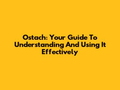 Ostach: Your Guide To Understanding And Using It Effectively