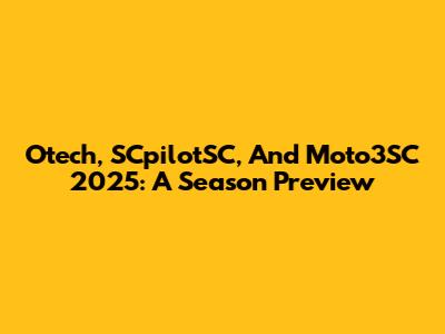 Otech, SCpilotSC, And Moto3SC 2025: A Season Preview