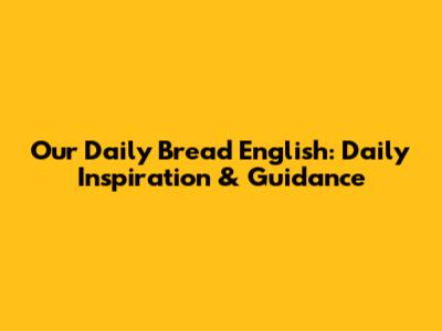 Our Daily Bread English: Daily Inspiration & Guidance