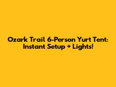 Ozark Trail 6-Person Yurt Tent: Instant Setup + Lights!