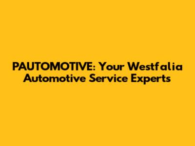 PAUTOMOTIVE: Your Westfalia Automotive Service Experts