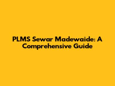 PLMS Sewar Madewaide: A Comprehensive Guide