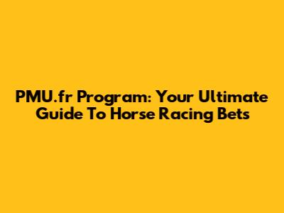 PMU.fr Program: Your Ultimate Guide To Horse Racing Bets