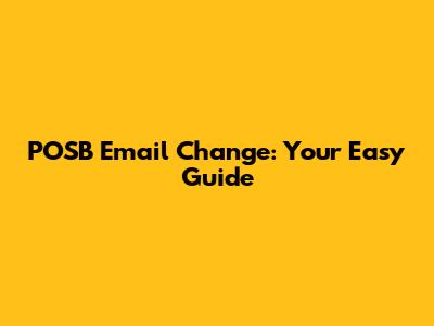 POSB Email Change: Your Easy Guide