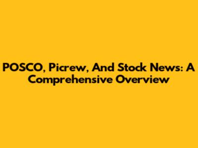 POSCO, Picrew, And Stock News: A Comprehensive Overview