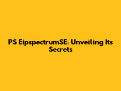 PS EipspectrumSE: Unveiling Its Secrets