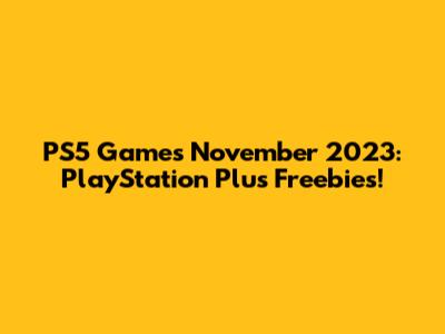 PS5 Games November 2023: PlayStation Plus Freebies!