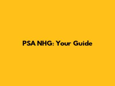 PSA NHG: Your Guide