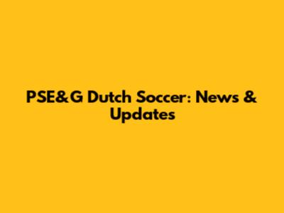 PSE&G Dutch Soccer: News & Updates