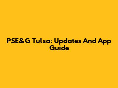 PSE&G Tulsa: Updates And App Guide