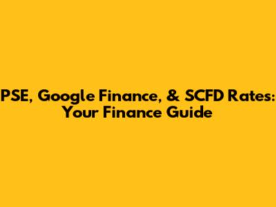 PSE, Google Finance, & SCFD Rates: Your Finance Guide