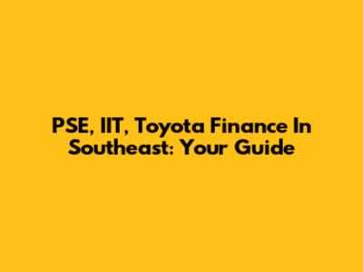 PSE, IIT, Toyota Finance In Southeast: Your Guide