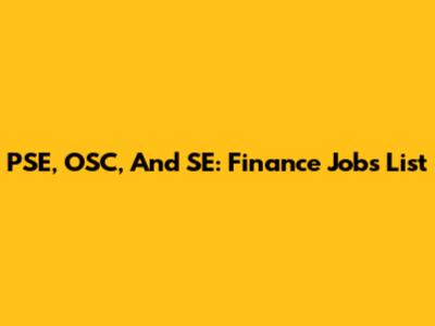 PSE, OSC, And SE: Finance Jobs List