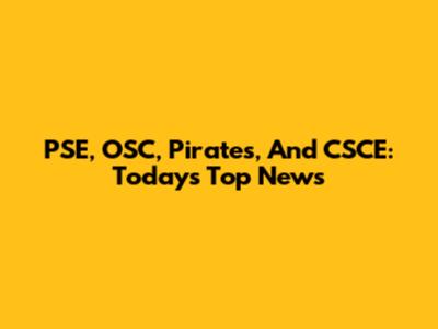 PSE, OSC, Pirates, And CSCE: Today's Top News