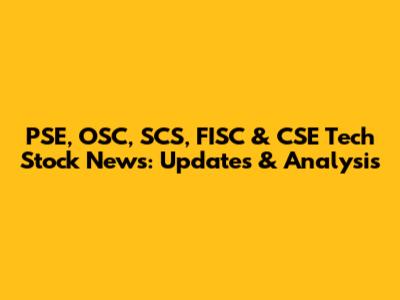 PSE, OSC, SCS, FISC & CSE Tech Stock News: Updates & Analysis
