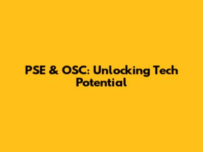 PSE & OSC: Unlocking Tech Potential