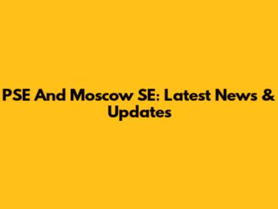 PSE And Moscow SE: Latest News & Updates