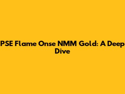 PSE Flame Onse NMM Gold: A Deep Dive