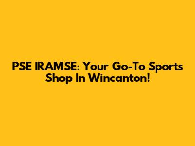 PSE IRAMSE: Your Go-To Sports Shop In Wincanton!