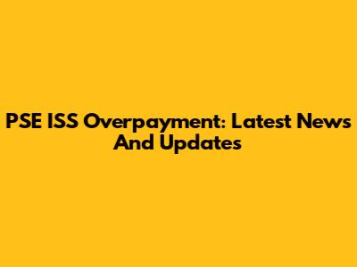 PSE ISS Overpayment: Latest News And Updates