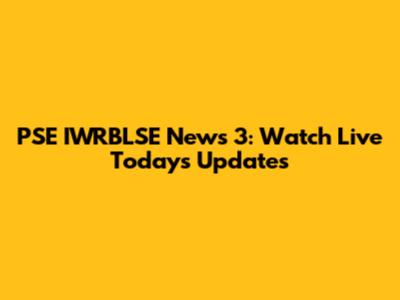 PSE IWRBLSE News 3: Watch Live Today's Updates