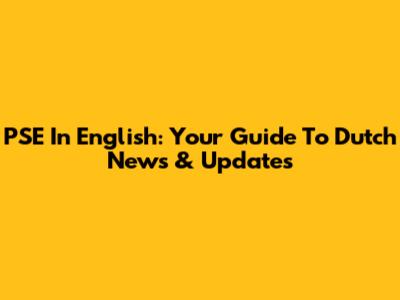 PSE In English: Your Guide To Dutch News & Updates