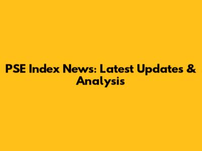 PSE Index News: Latest Updates & Analysis