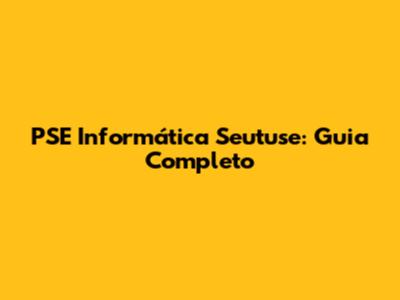 PSE Informática Seutuse: Guia Completo