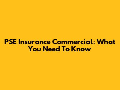 PSE Insurance Commercial: What You Need To Know