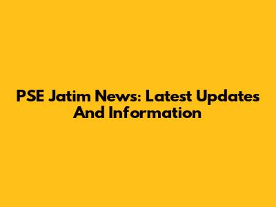 PSE Jatim News: Latest Updates And Information