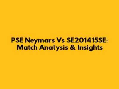 PSE Neymars Vs SE201415SE: Match Analysis & Insights
