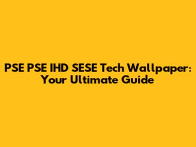 PSE PSE IHD SESE Tech Wallpaper: Your Ultimate Guide