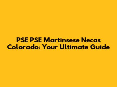 PSE PSE Martinsese Necas Colorado: Your Ultimate Guide