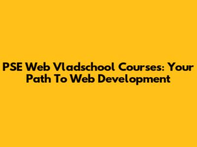 PSE Web Vladschool Courses: Your Path To Web Development