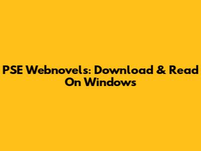 PSE Webnovels: Download & Read On Windows