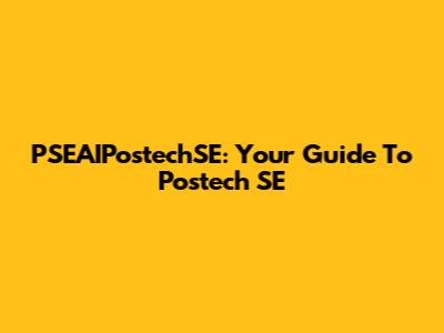 PSEAIPostechSE: Your Guide To Postech SE