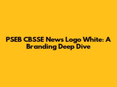 PSEB CBSSE News Logo White: A Branding Deep Dive