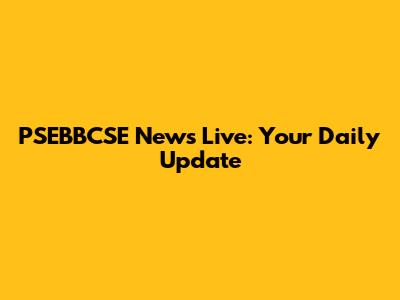PSEBBCSE News Live: Your Daily Update