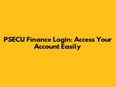 PSECU Finance Login: Access Your Account Easily