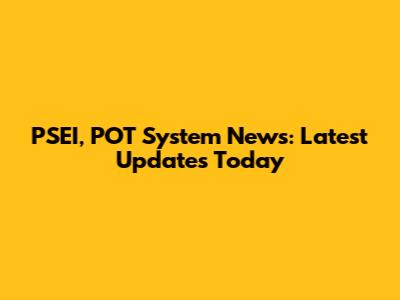PSEI, POT System News: Latest Updates Today