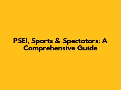PSEI, Sports & Spectators: A Comprehensive Guide