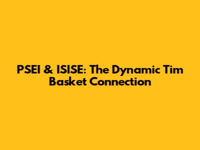 PSEI & ISISE: The Dynamic Tim Basket Connection